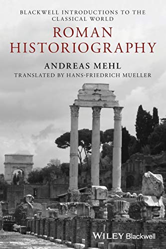 Roman Historiography: An Introduction to its Basic Aspects and Development (Blackwell Introductions to the Classical World, Band 11) von Wiley